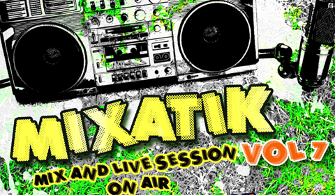 [RADIOSHOW] Mixatik Vol.7 /// Dimanche 02 Juin 2013 /// 15H00-00H00